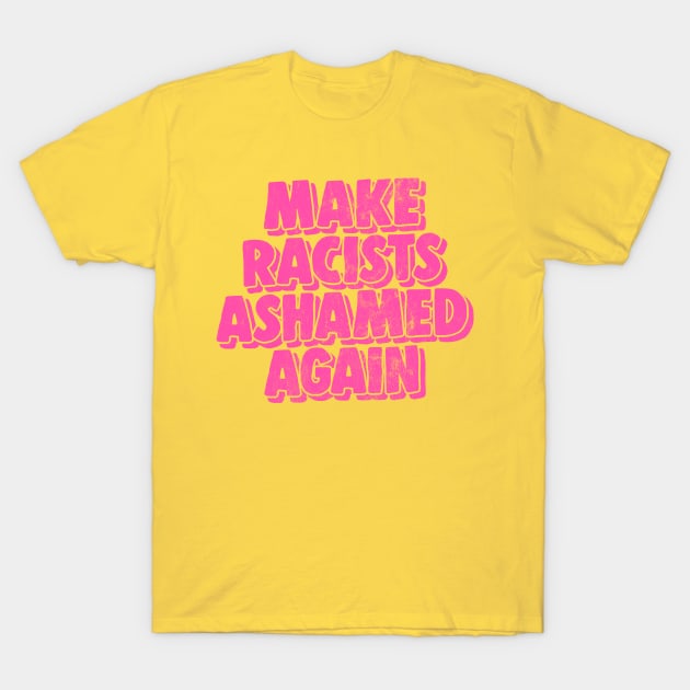 Make Racists Ashamed Again T-Shirt by DankFutura